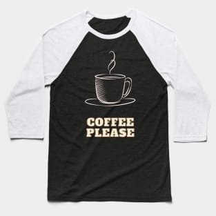 Coffee please Baseball T-Shirt